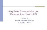 Arquivos Estruturados por Ordenação– Custos I/O AULA 5 Profa. Sandra de Amo GBC053 – BCC.