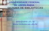 UNIVERSIDADE FEDERAL DE UBERLÂNDIA SISTEMA DE BIBLIOTECAS dirbi@dirbi.ufu.br  Atualização abril/2010.