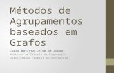 Métodos de Agrupamentos baseados em Grafos Lucas Batista Leite de Souza Mestrado em Ciência da Computação Universidade Federal de Uberlândia.