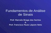 Fundamentos de Análise de Sinais Prof. Marcelo Braga dos Santos & Prof. Francisco Paulo Lépore Neto.