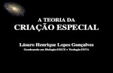 A TEORIA DA CRIAÇÃO ESPECIAL Lásaro Henrique Lopes Gonçalves Graduando em Biologia-UECE e Teologia-INTA.