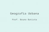Geografia Urbana Prof. Bruno Batista. Geografia Urbana – Bruno Batista I.Diferença entre: Urbanização e crescimento urbano. II.Urbanização nos países.
