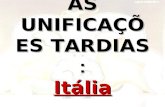 AS UNIFICAÇÕES TARDIAS : Itália. ITÁLIA Dividida pelo Congresso de Viena (1815): Dividida pelo Congresso de Viena (1815): Norte e Noroeste – Reino de.
