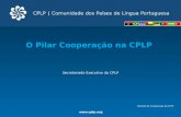 O Pilar Cooperação na CPLP Secretariado Executivo da CPLP Direção de Cooperação da CPLP .