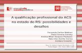 A qualificação profissional do ACS no estado do RS: possibilidades e desafios Rua: Dr. Nelson Duarte Brochado, nº 09 Porto Alegre – RS Fone: 3901-1508.