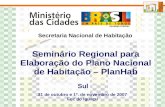 Secretaria Nacional de Habitação Seminário Regional para Elaboração do Plano Nacional de Habitação – PlanHab Sul 31 de outubro e 1º. de novembro de 2007.