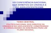 VIII CONFERÊNCIA NACIONAL DOS DIREITOS DA CRIANÇA E DO ADOLESCENTE/2009 TEMA CENTRAL POLÍTICA NACIONAL DOS DIREITOS DA CRIANÇA E DO ADOLESCENTE: CONSTRUINDO.