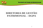1 DIRETORIA DE GESTÃO PATRIMONIAL - DGPA. 2 Sistema Administrativo de Gestão Patrimonial Central: Secretaria de Estado da Administração. Normativo: Diretoria.