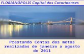 FLORIANÓPOLIS Capital dos Catarinenses Prestando Contas das metas realizadas de janeiro a agosto de 2011.