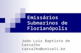 Emissários Submarinos de Florianópolis João Luiz Baptista de Carvalho carvalho@univali.br.