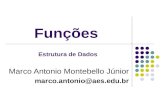 Funções Marco Antonio Montebello Júnior marco.antonio@aes.edu.br Estrutura de Dados.