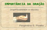 IMPORTÂNCIA DA ORAÇÃO (espiritualidade e saúde) Pergentino S. Pivatto.
