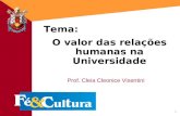 1 1 O valor das relações humanas na Universidade Prof. Cleia Cleonice Visentini Tema: