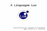 A Linguagem Lua Características das Linguagens de Programação Nome: Rodrigo da S. Yanagisawa 1.