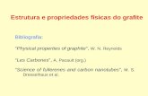 Estrutura e propriedades físicas do grafite Bibliografia : Physical properties of graphite, W. N. Reynolds Les Carbones, A. Pacault (org.) Science of fullerenes.