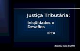 Justiça Tributária: IPEA Iniqüidades e Desafios Brasília, maio de 2008.