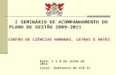 I SEMINÁRIO DE ACOMPANHAMENTO DO PLANO DE GESTÃO 2009-2011 Data: 1 a 8 de Julho de 2011 Local: Auditório do CCB II CENTRO DE CIÊNCIAS HUMANAS, LETRAS.