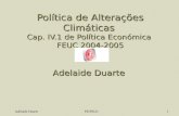Adelaide Duarte PE/FEUC1 Política de Alterações Climáticas Cap. IV.1 de Política Económica FEUC 2004-2005 Adelaide Duarte.