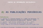 FONTES DE INFORMAÇÃO SOCIOLÓGICA 2) AS PUBLICAÇÕES PERIÓDICAS Referências: 1) Carrizo G; Irureta-Goyena P e López de Quintana, E. (2000), Manual de fuentes.