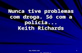 Www.4tons.com Pr. Marcelo Augusto de Carvalho 1 Nunca tive problemas com droga. Só com a polícia... Keith Richards.