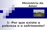 1- Por que existe a pobreza e o sofrimento? Ministério de Amor Ellen G White Pr. Marcelo Carvalho.