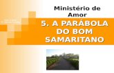 5. A PARÁBOLA DO BOM SAMARITANO Ministério de Amor Ellen G White Pr. Marcelo Carvalho.