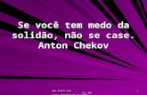 Www.4tons.com Pr. Marcelo Augusto de Carvalho 1 Se você tem medo da solidão, não se case. Anton Chekov.