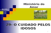 1 29- O CUIDADO PELOS IDOSOS Ministério do Amor Ellen G White Pr. Marcelo Carvalho.