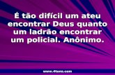Pr. Marcelo Augusto de Carvalho 1 É tão difícil um ateu encontrar Deus quanto um ladrão encontrar um policial. Anônimo. .