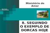 8. SEGUINDO O EXEMPLO DE DORCAS HOJE Ministério de Amor Ellen G White Pr. Marcelo Carvalho.