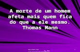 Www.4tons.com Pr. Marcelo Augusto de Carvalho 1 A morte de um homem afeta mais quem fica do que a ele mesmo. Thomas Mann.