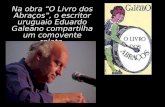 Na obra O Livro dos Abraços, o escritor uruguaio Eduardo Galeano compartilha um comovente relato.