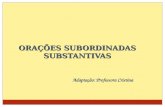 ORAÇÕES SUBORDINADAS SUBSTANTIVAS Adaptação: Professora Cristina.