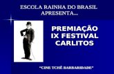 PREMIAÇÃO IX FESTIVAL CARLITOS ESCOLA RAINHA DO BRASIL APRESENTA... CINE TCHÊ BARBARIDADE.
