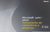Microsoft ® Lync 2010 Treinamento de conferência e presença.