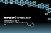 Consolidação de TI Marketing de Soluções de Virtualização Microsoft 2009.