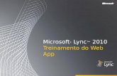 Microsoft ® Lync 2010 Treinamento do Web App. Objetivos Este curso apresenta o Microsoft Lync Web App e abrange estes tópicos: Visão geral do Lync Web.