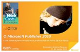 O Microsoft Publisher 2010 Criar publicações com aspecto profissional de forma fácil e rápida Formador: António Tavares 28 de Março 2011.