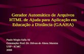 Gerador Automático de Arquivos HTML de Ajuda para Aplicação em Educação a Distância (GAAHA) Paulo Sérgio Salla Sá Orientação: Prof. Dr. Dilvan de Abreu.