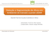 Deteção e Segmentação de Alvos em Ambiente de Estrada usando LIDAR Departamento de Engenharia Mecânica Daniel Torres Couto Coimbra e Silva Julho 2013 Dissertação.