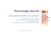 Psicologia Social - Teresa Freire Psicologia Social Comportamento em grupos Diferentes tipos de grupos Características e funções dos grupos Processos de.