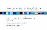 Automação e Robótica Prof. Carlos Alberto de Sousa carlos.as@usp.br UNINOVE 2012.