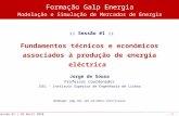 - 1 - Sessão #1 | 28 Abril 2010 :: :: :: Sessão #1 :: Fundamentos técnicos e económicos associados à produção de energia eléctrica Jorge de Sousa Professor.