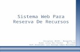 Sistema Web Para Reserva De Recursos Disciplina: BCC391 – Monografia II Aluno: Lelius Reis Funchal 06.1.4158 Prof. Orientador: Luiz Henrique Campos Merschmann.