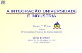 A INTEGRAÇÃO UNIVERSIDADE E INDUSTRIA Alvaro T. Prata A INTEGRAÇÃO UNIVERSIDADE E INDUSTRIA Alvaro T. Prata Reitor Universidade Federal de Santa Catarina.