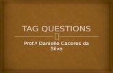Prof.ª Danielle Caceres da Silva. São pequenas perguntas que vêm no final da frase com o intuito de questionar ou confirmar algo. Informal: Você gosta.
