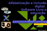 RS2006 - quer uma cópia? Alfabetização e inclusão digital. Software Livre e educação Transformação ou reafirmação ?