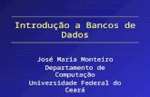 Introdução a Bancos de Dados José Maria Monteiro Departamento de Computação Universidade Federal do Ceará.
