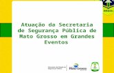 Atuação da Secretaria de Segurança Pública de Mato Grosso em Grandes Eventos.