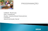 CURSO: Nutrição PUC Campinas Profa. Camila Brasil Gonçalves Campos Administração Geral 2010 PROGRAMAÇÃO.